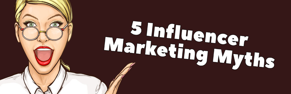 5 myths about influencer marketing