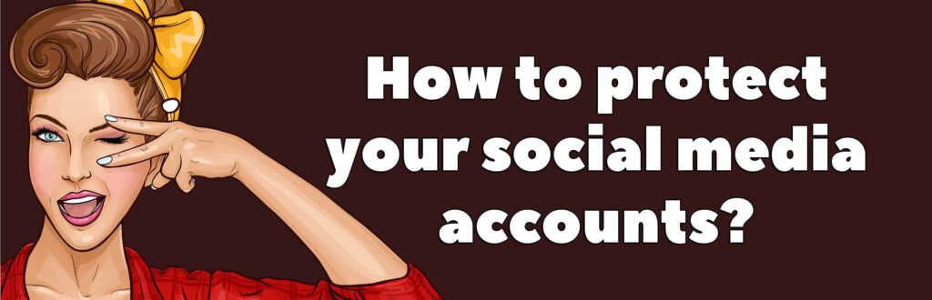 How to protect your social media accounts?